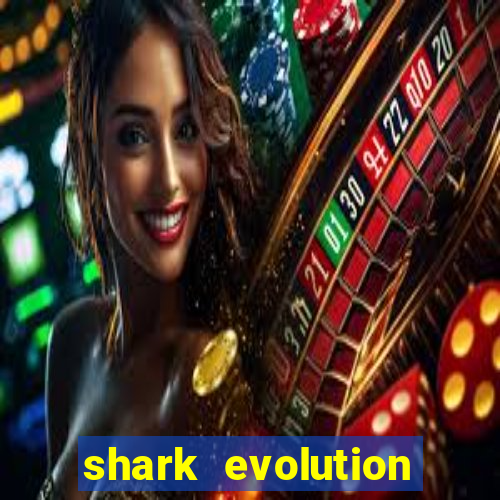 shark evolution dinheiro infinito